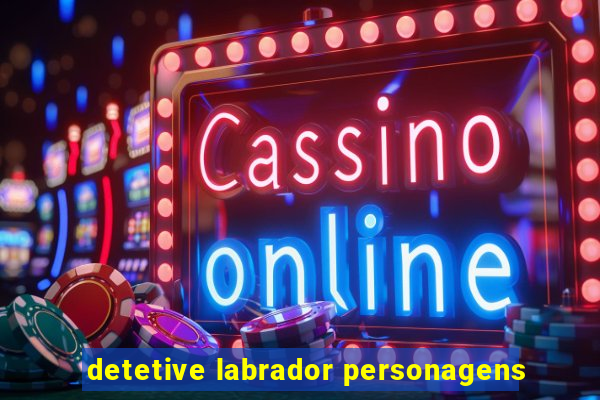 detetive labrador personagens